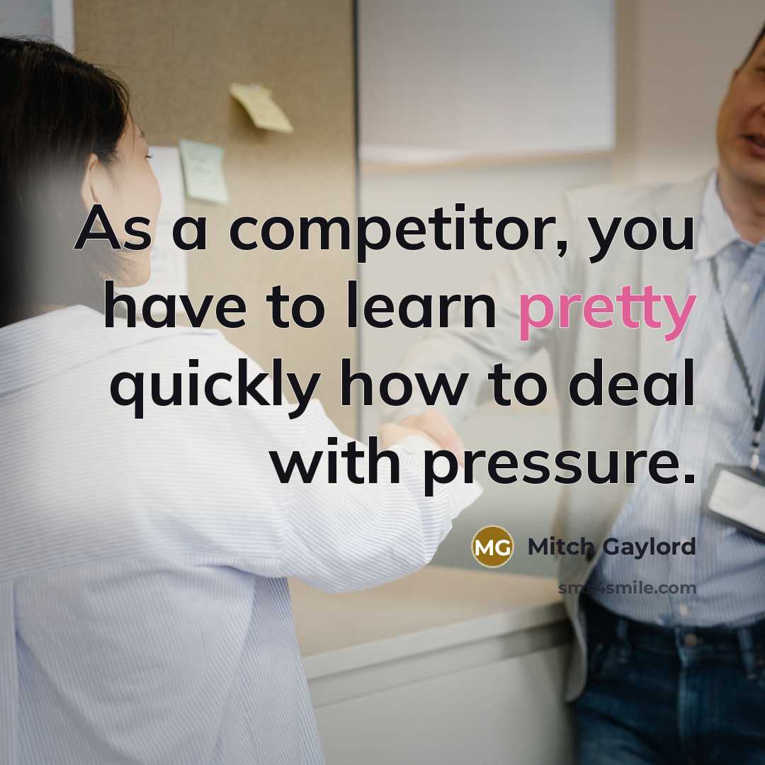 “As a competitor, you have to learn pretty quickly how to deal with pressure.” quote by Mitch Gaylord