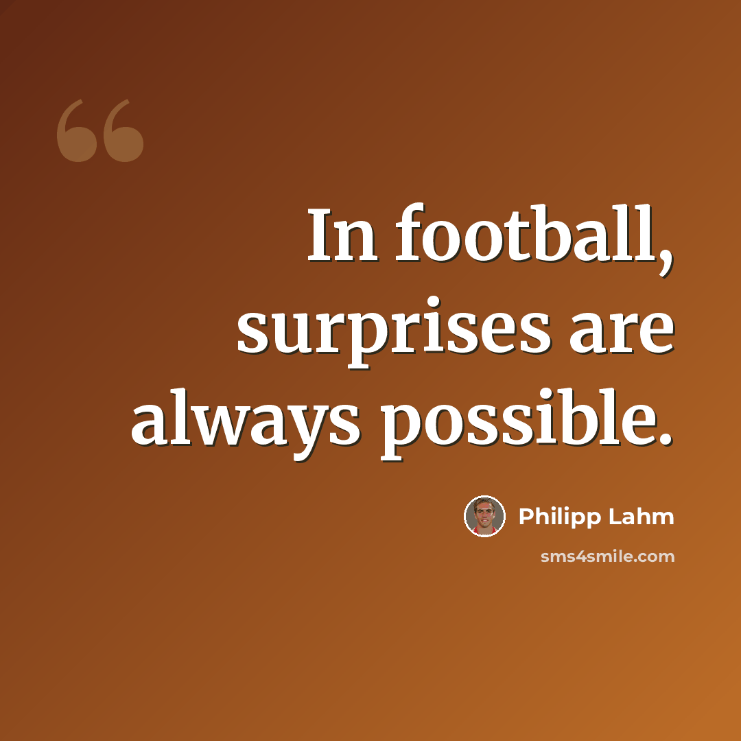 “In football, surprises are always possible.” quote by Philipp Lahm