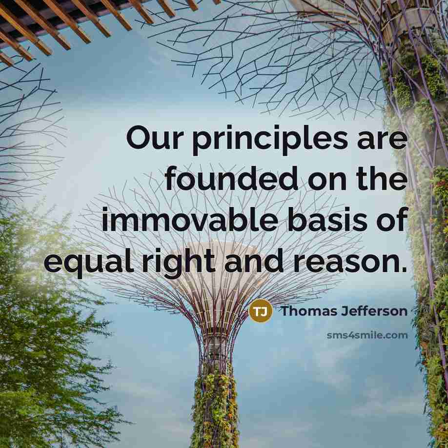 “Our principles are founded on the immovable basis of equal right and reason.” quote by Thomas Jefferson