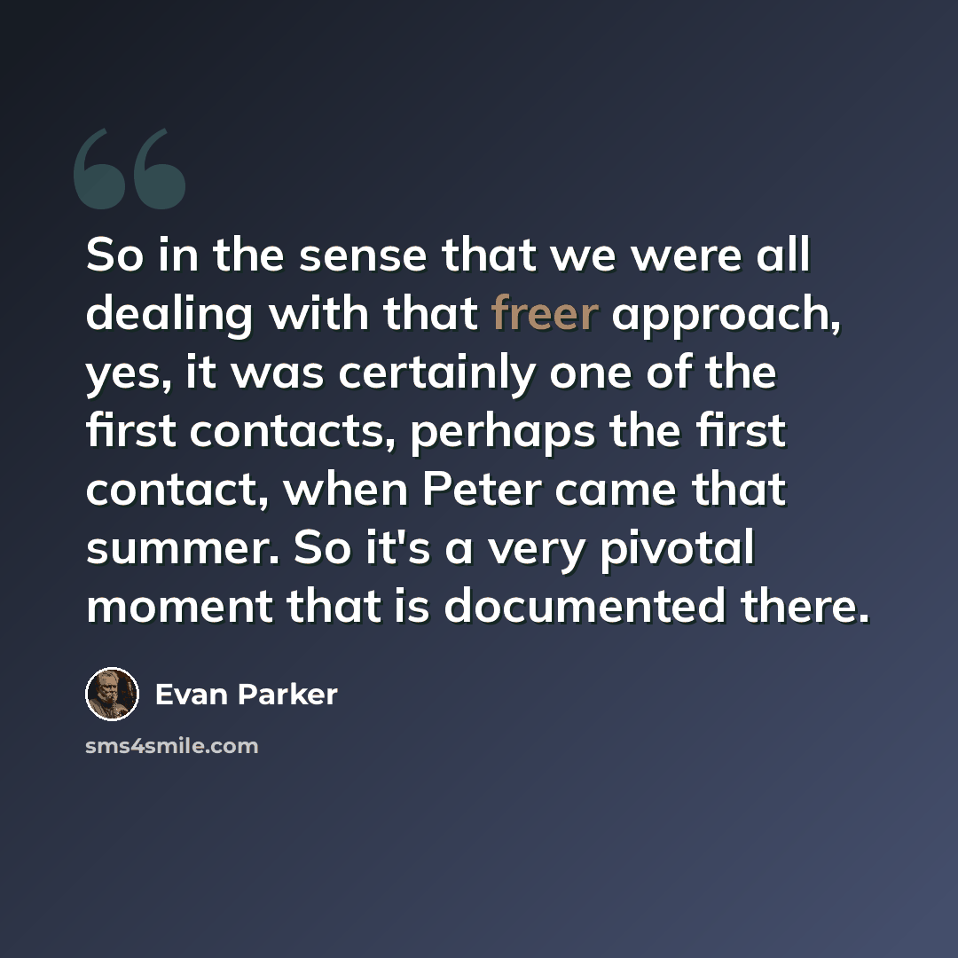 “So in the sense that we were all dealing with that freer approach, yes, it was certainly one of the first contacts, perhaps the first contact, when Peter came that summer. So it's a very pivotal moment that is documented there.” quote by Evan Parker