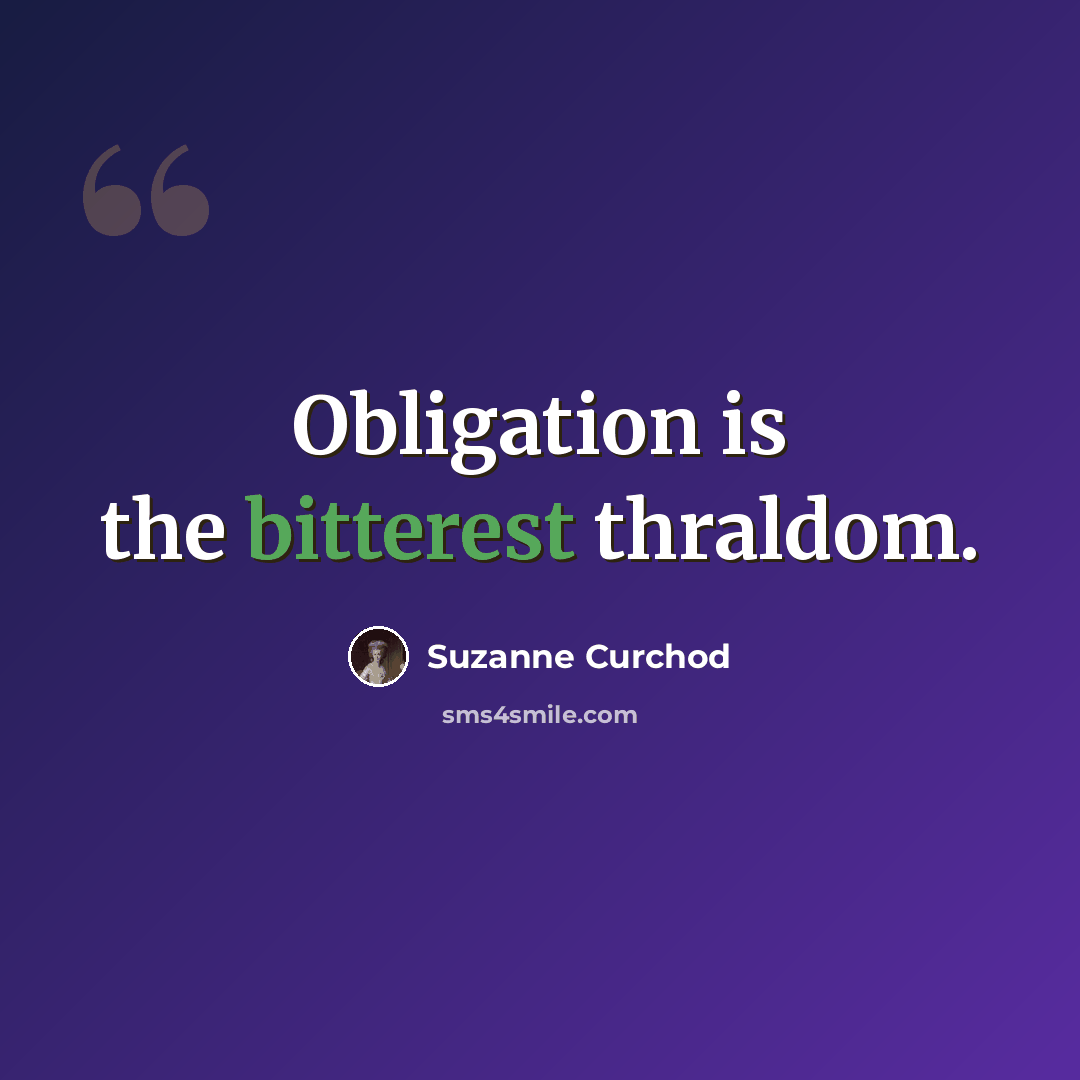 “Obligation is the bitterest thraldom.” quote by Suzanne Curchod