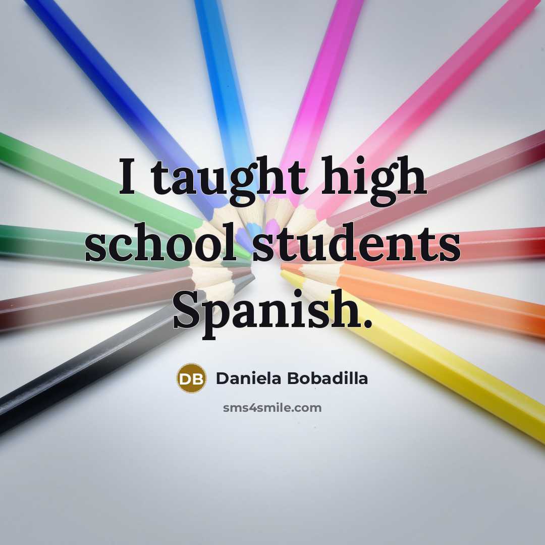 “I taught high school students Spanish.” quote by Daniela Bobadilla