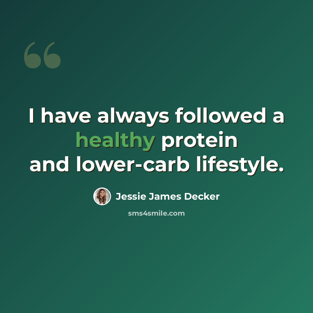 “I have always followed a healthy protein and lower-carb lifestyle.” quote by Jessie James Decker