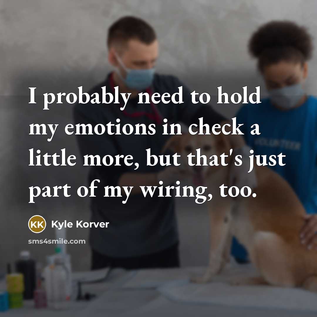 “I probably need to hold my emotions in check a little more, but that's just part of my wiring, too.” quote by Kyle Korver