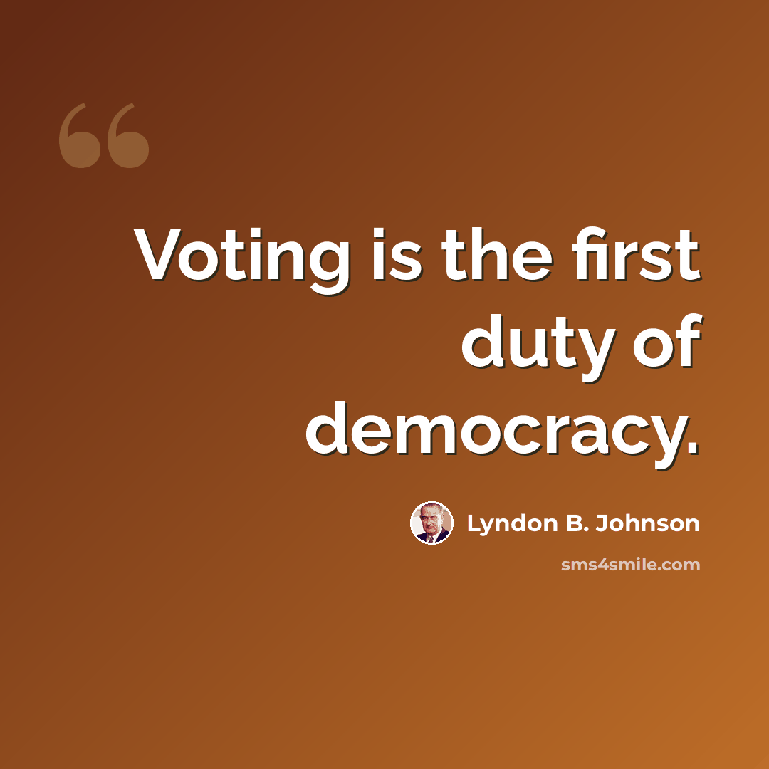 “Voting is the first duty of democracy.” quote by Lyndon B. Johnson