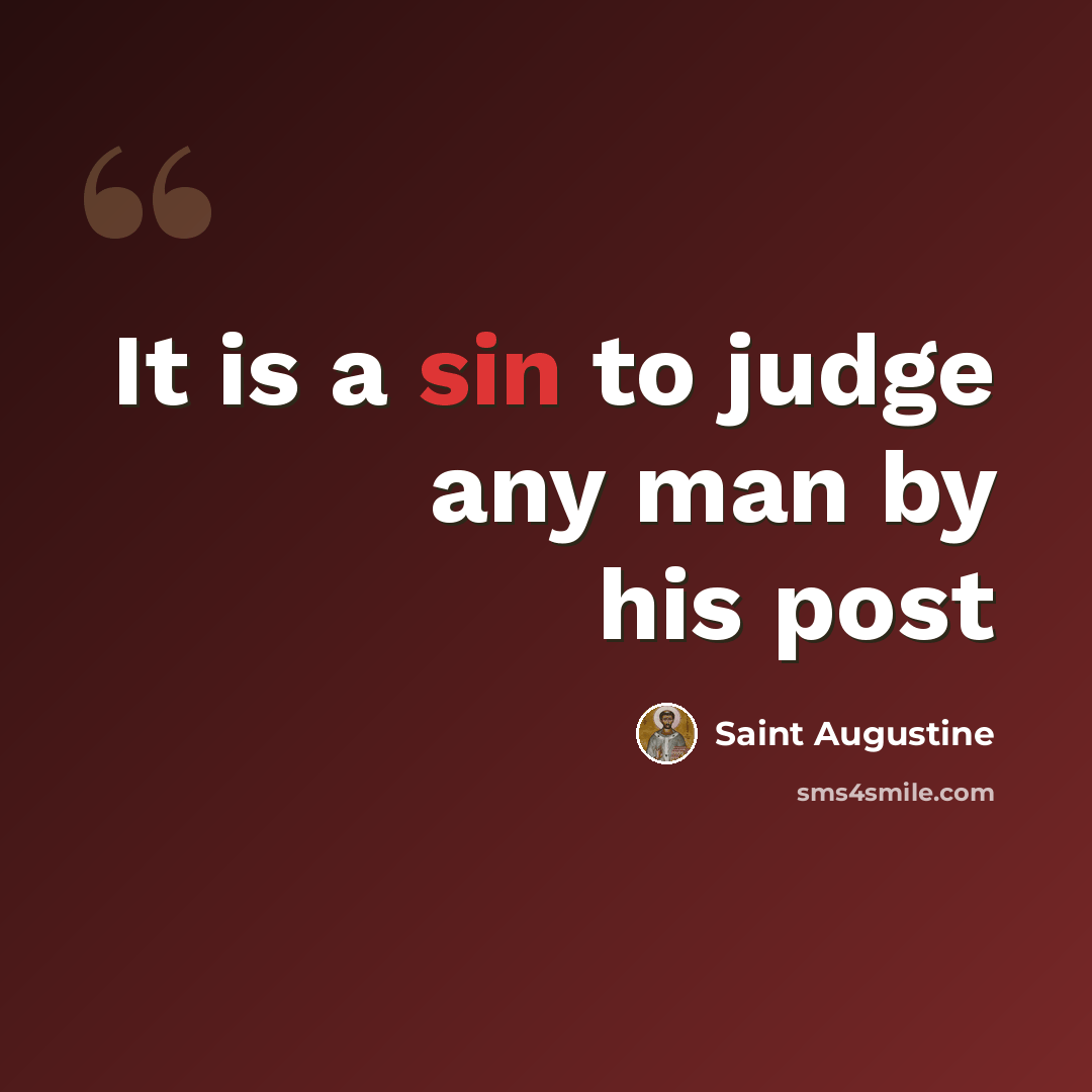 “It is a sin to judge any man by his post” quote by Saint Augustine