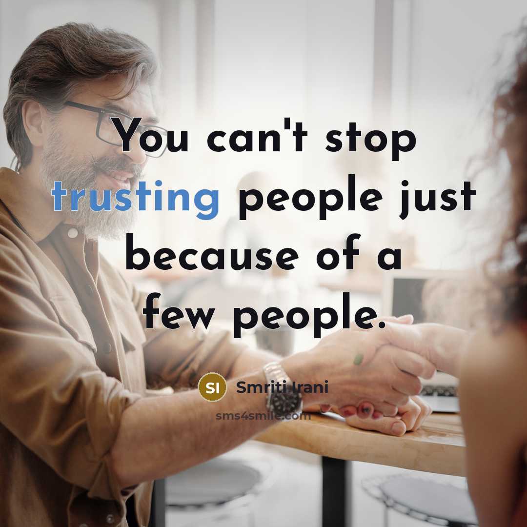 “You can't stop trusting people just because of a few people.” quote by Smriti Irani