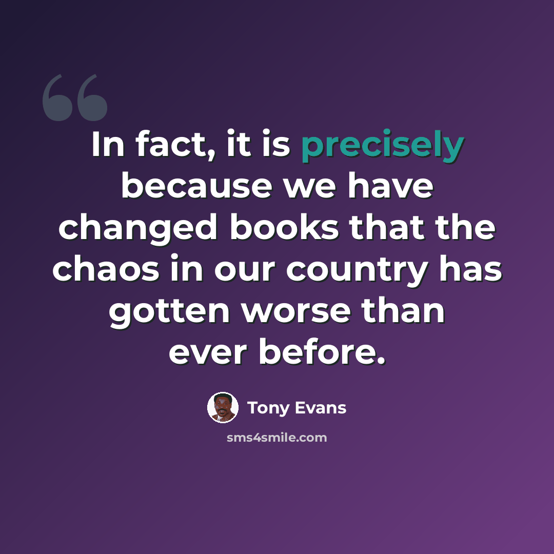 “In fact, it is precisely because we have changed books that the chaos in our country has gotten worse than ever before.” quote by Tony Evans