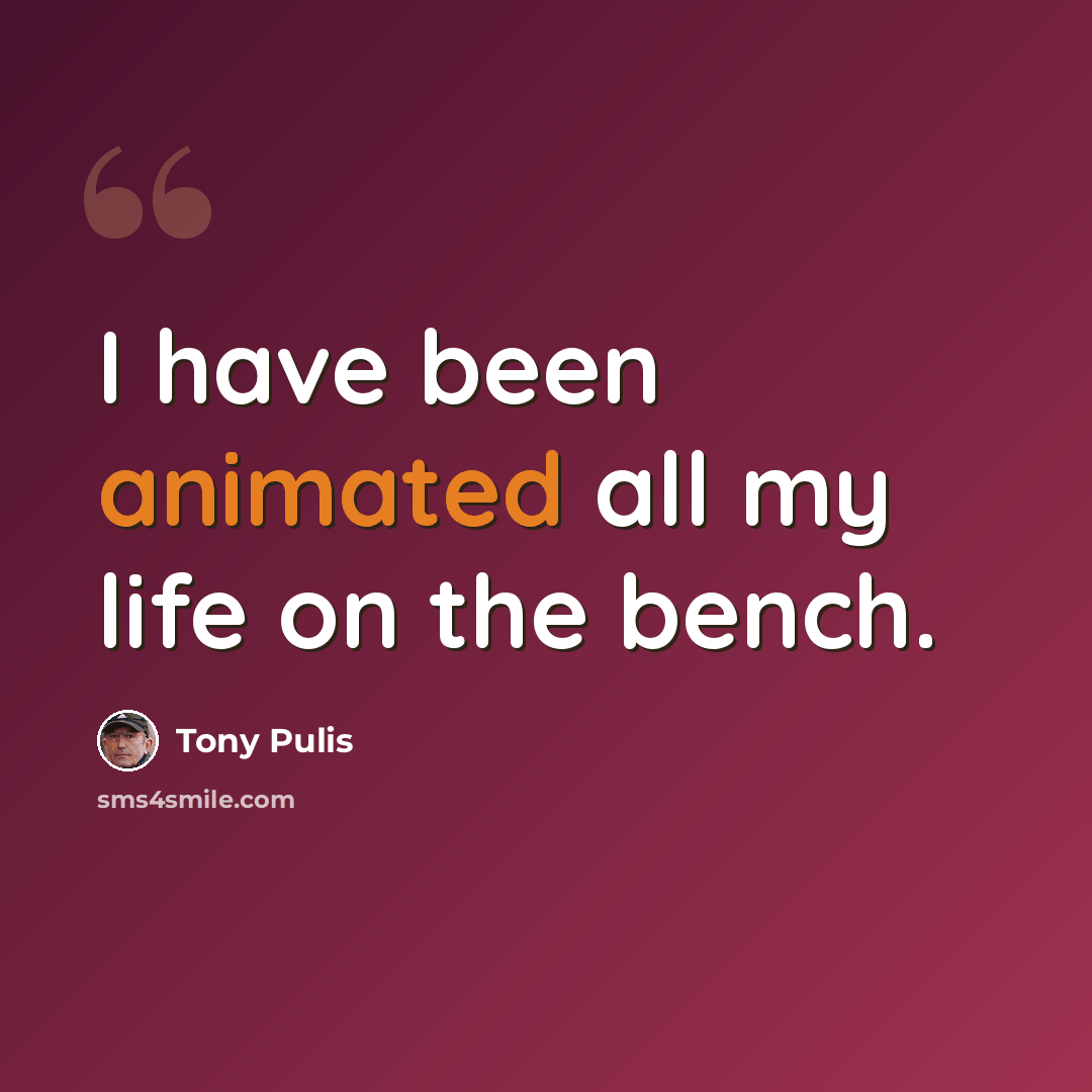 “I have been animated all my life on the bench.” quote by Tony Pulis