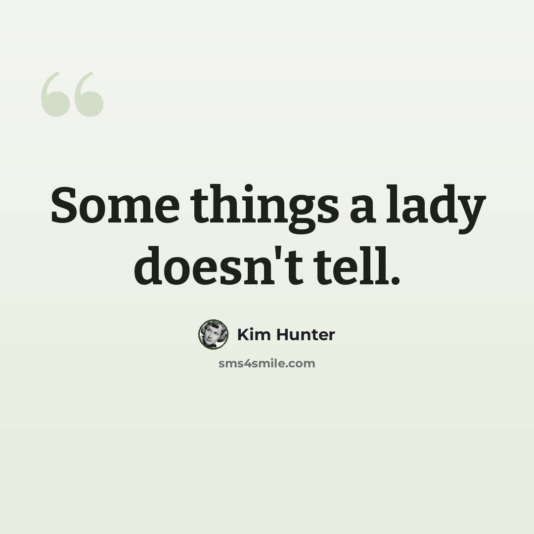 “Some things a lady doesn't tell.” quote by Kim Hunter