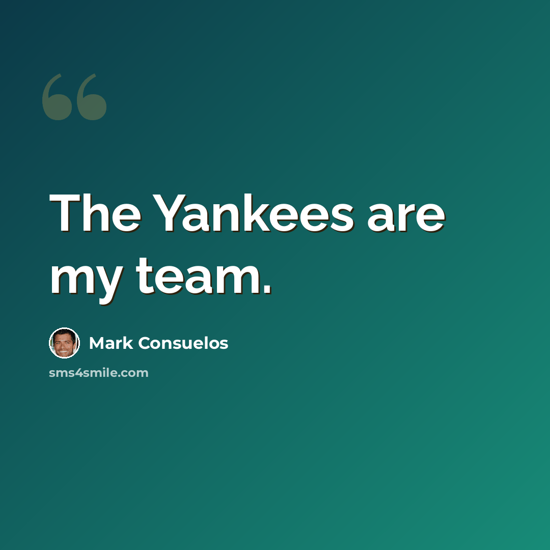 “The Yankees are my team.” quote by Mark Consuelos