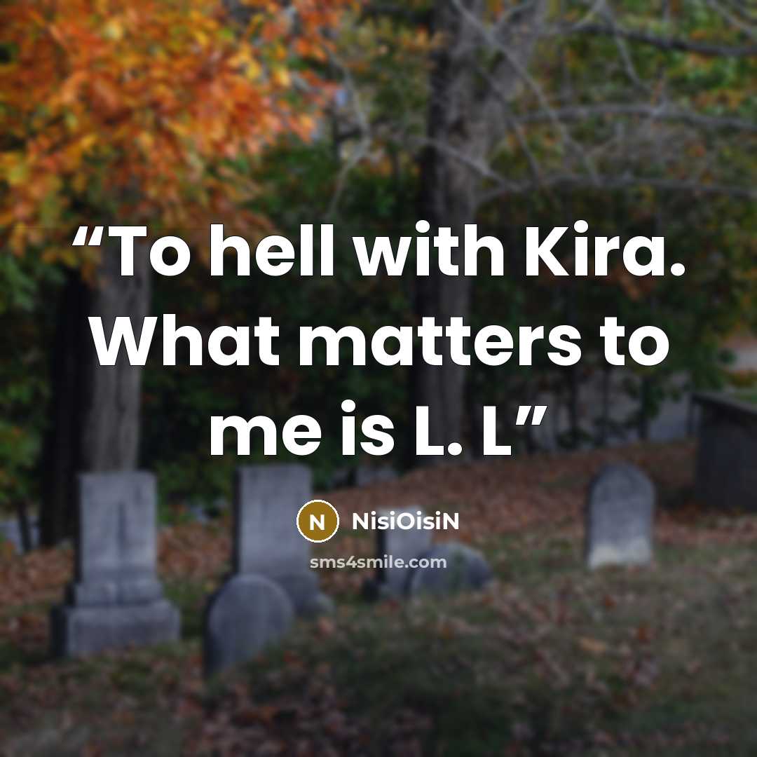 “To hell with Kira. What matters to me is L. L” quote by NisiOisiN
