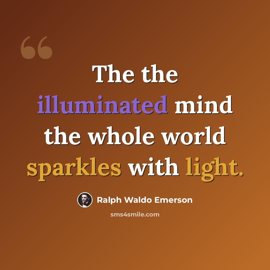“The the illuminated mind the whole world sparkles with light.” quote by Ralph Waldo Emerson