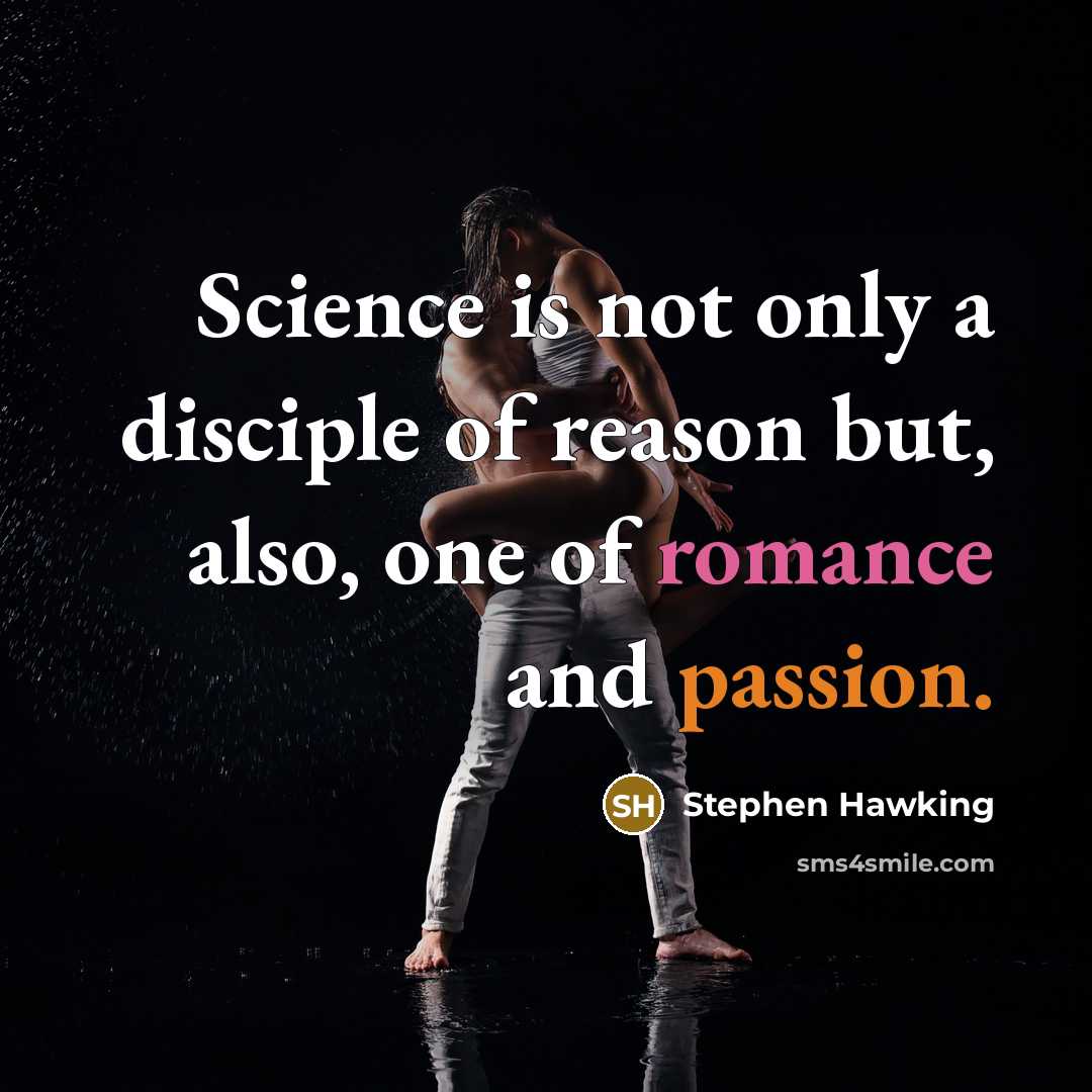 “Science is not only a disciple of reason but, also, one of romance and passion.” quote by Stephen Hawking