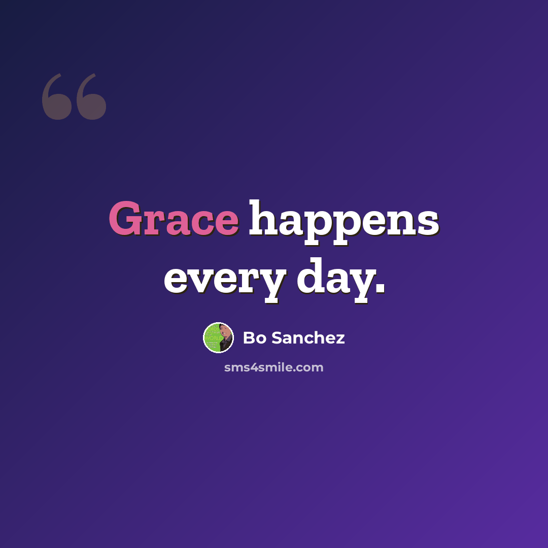 “Grace happens every day.” quote by Bo Sanchez