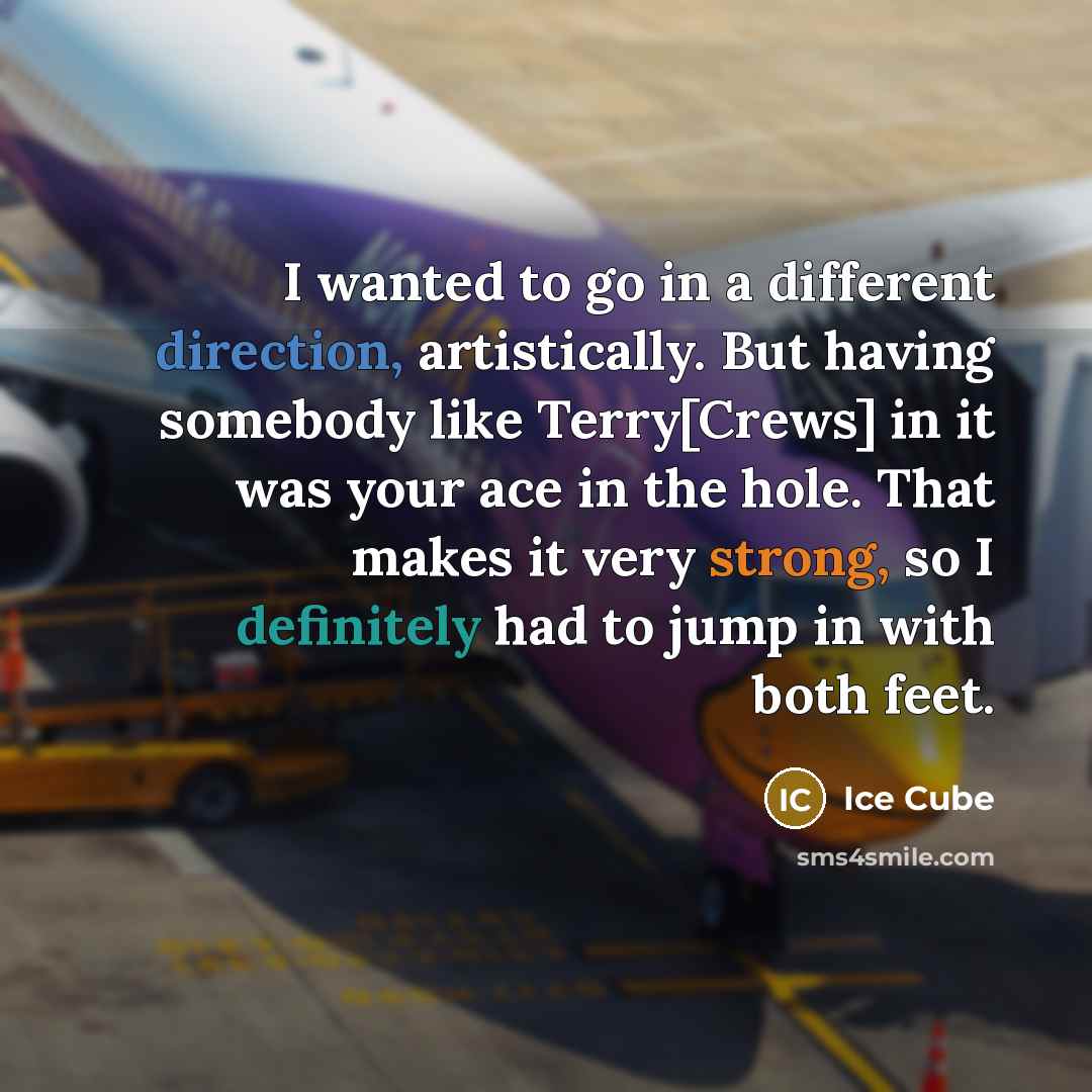 “I wanted to go in a different direction, artistically. But having somebody like Terry[Crews] in it was your ace in the hole. That makes it very strong, so I definitely had to jump in with both feet.” quote by Ice Cube