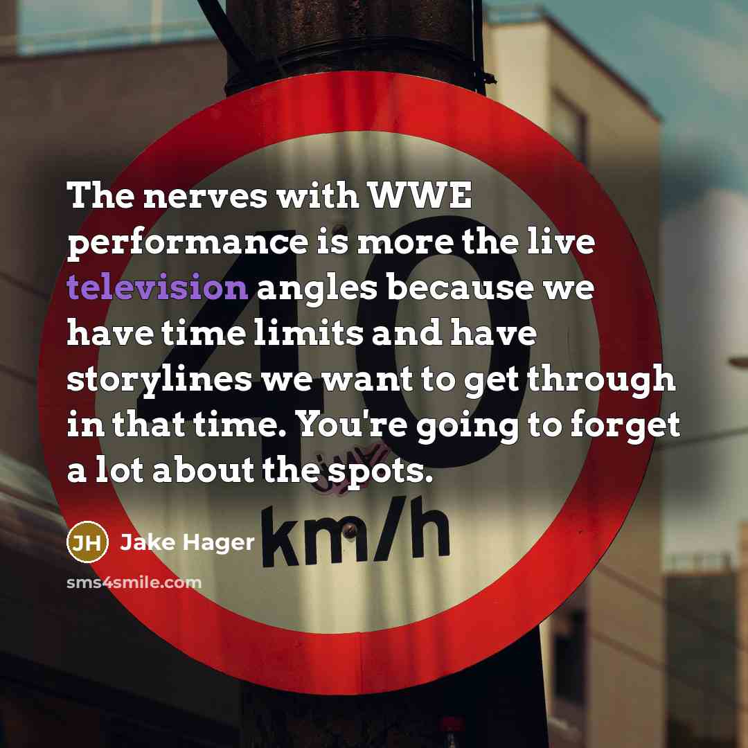 “The nerves with WWE performance is more the live television angles because we have time limits and have storylines we want to get through in that time. You're going to forget a lot about the spots.” quote by Jake Hager