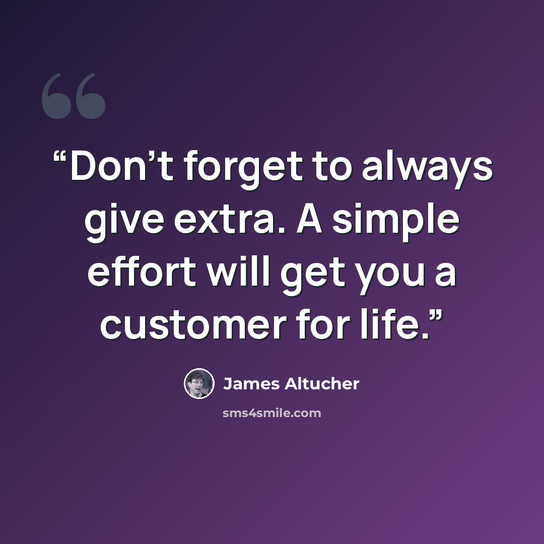“Don’t forget to always give extra. A simple effort will get you a customer for life.” quote by James Altucher