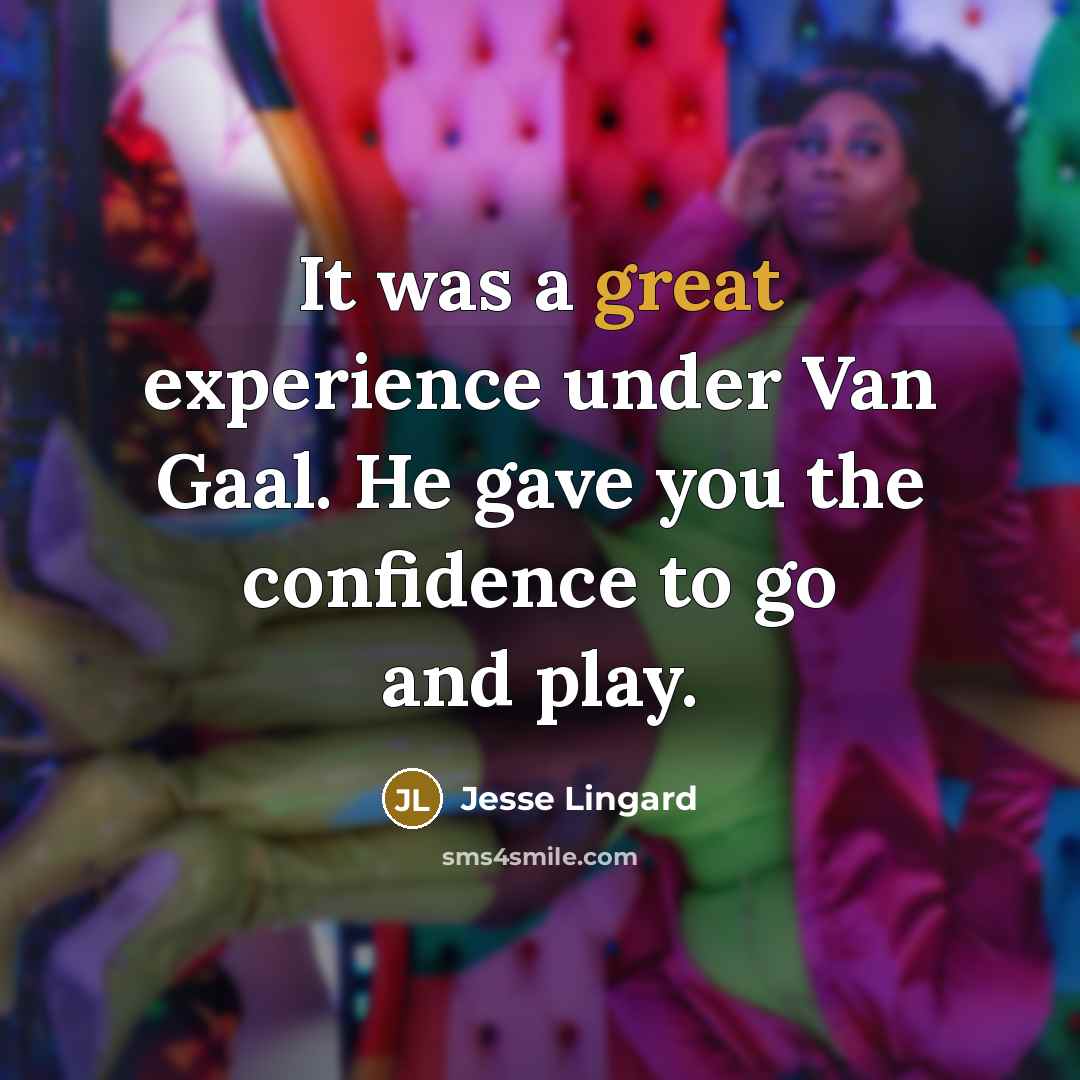 “It was a great experience under Van Gaal. He gave you the confidence to go and play.” quote by Jesse Lingard
