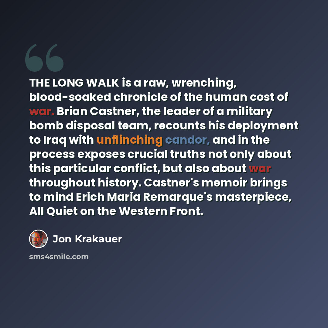 “THE LONG WALK is a raw, wrenching, blood-soaked chronicle of the human cost of war. Brian Castner, the leader of a military bomb disposal team, recounts his deployment to Iraq with unflinching candor, and in the process exposes crucial truths not only about this particular conflict, but also about…” quote by Jon Krakauer