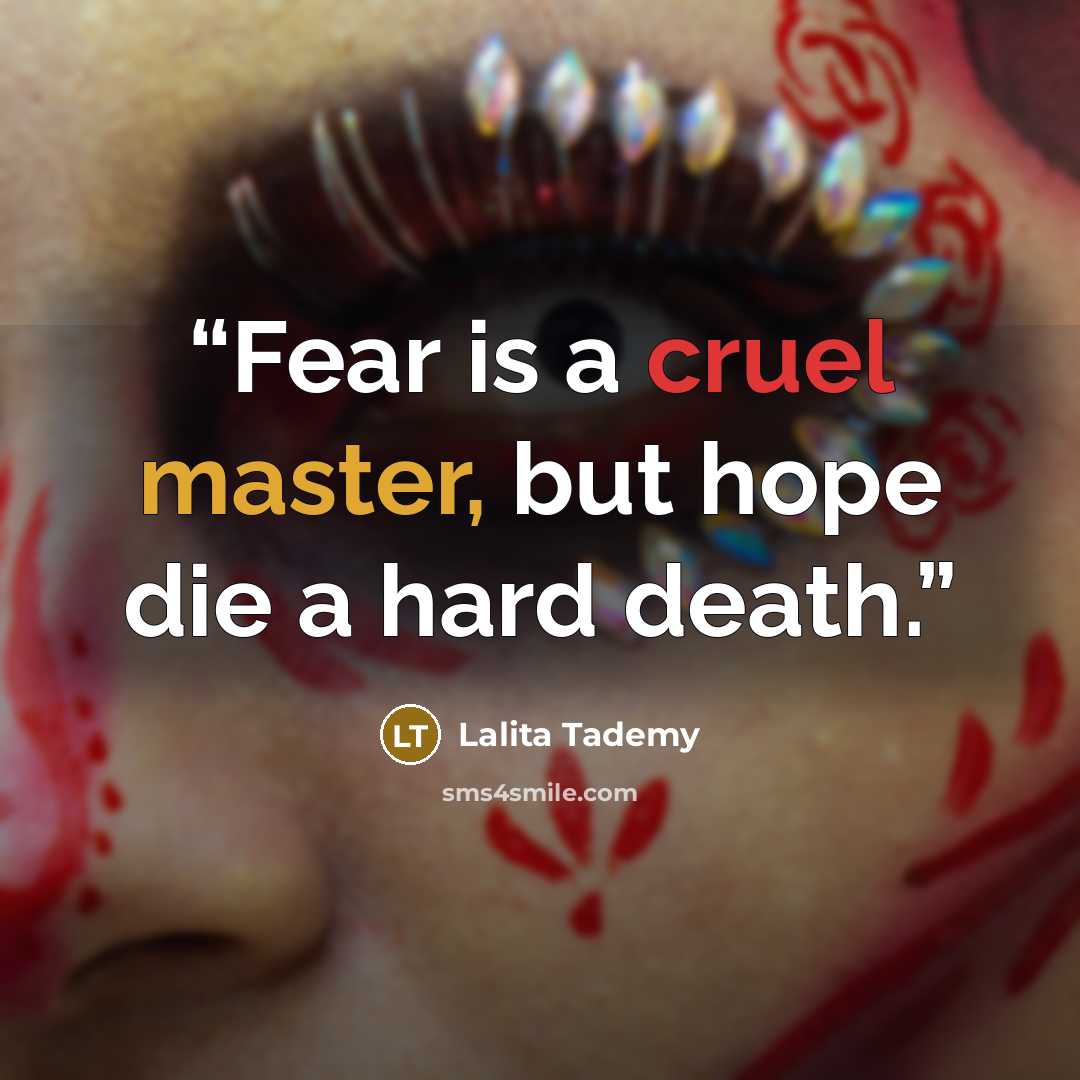 “Fear is a cruel master, but hope die a hard death.” quote by Lalita Tademy