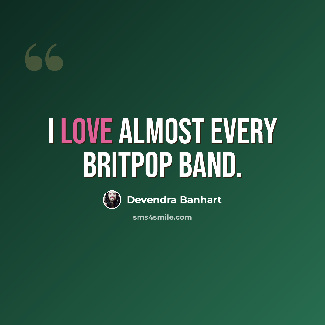 “I love almost every Britpop band.” quote by Devendra Banhart