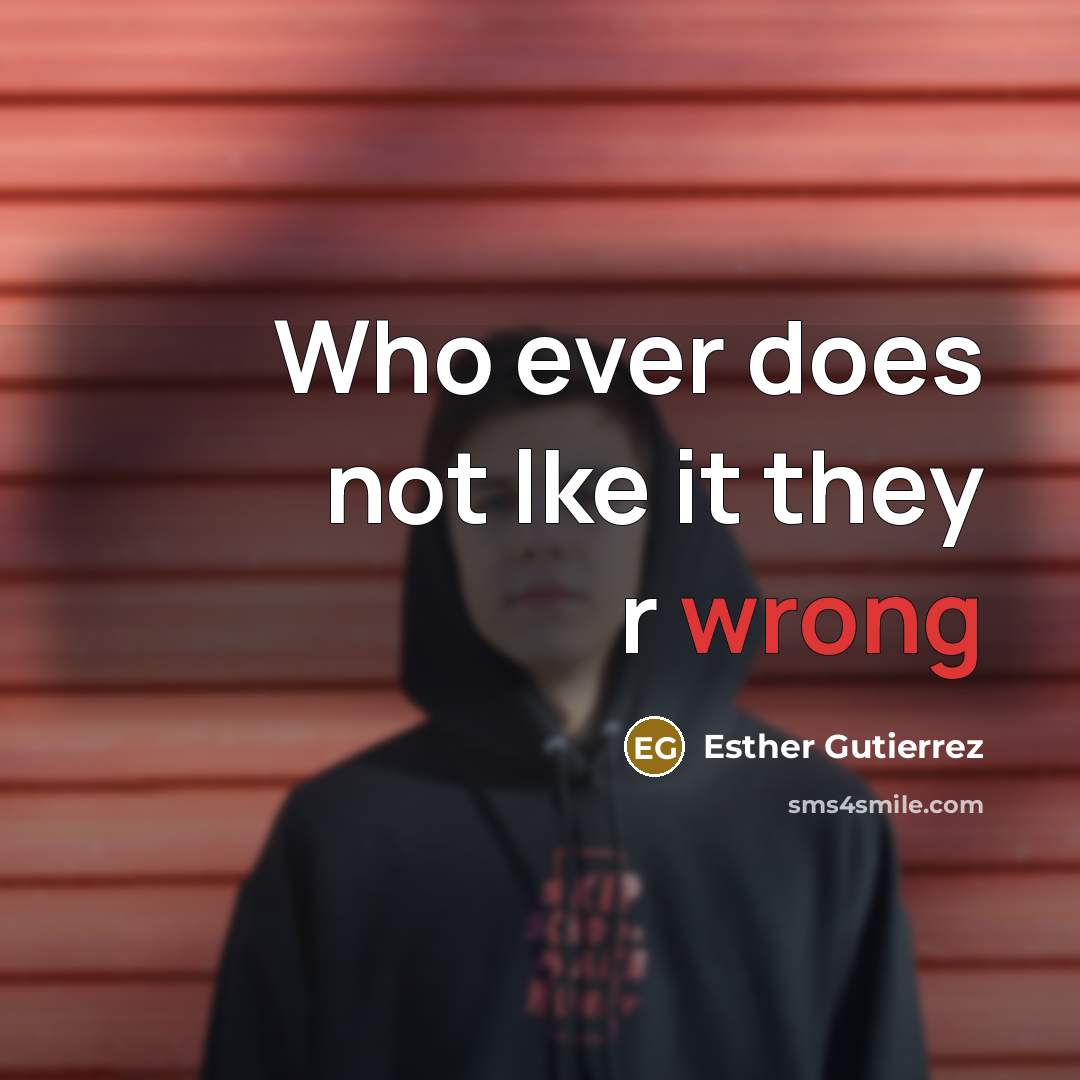 “Who ever does not lke it they r wrong” quote by Esther Gutierrez