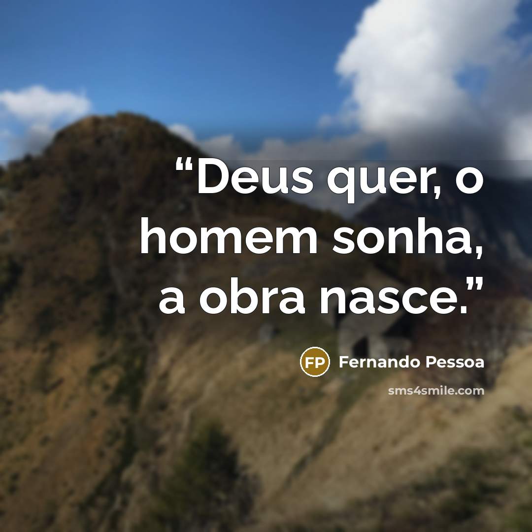 “Deus quer, o homem sonha, a obra nasce.” quote by Fernando Pessoa