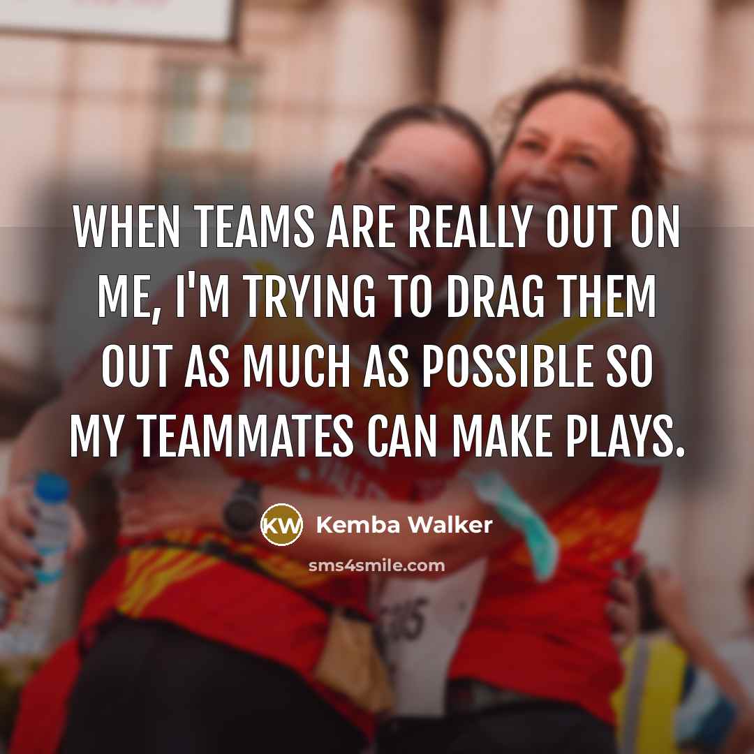 “When teams are really out on me, I'm trying to drag them out as much as possible so my teammates can make plays.” quote by Kemba Walker