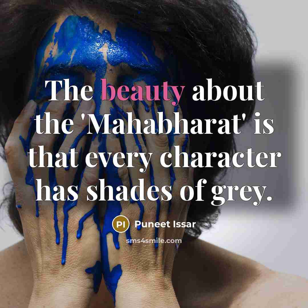 “The beauty about the 'Mahabharat' is that every character has shades of grey.” quote by Puneet Issar