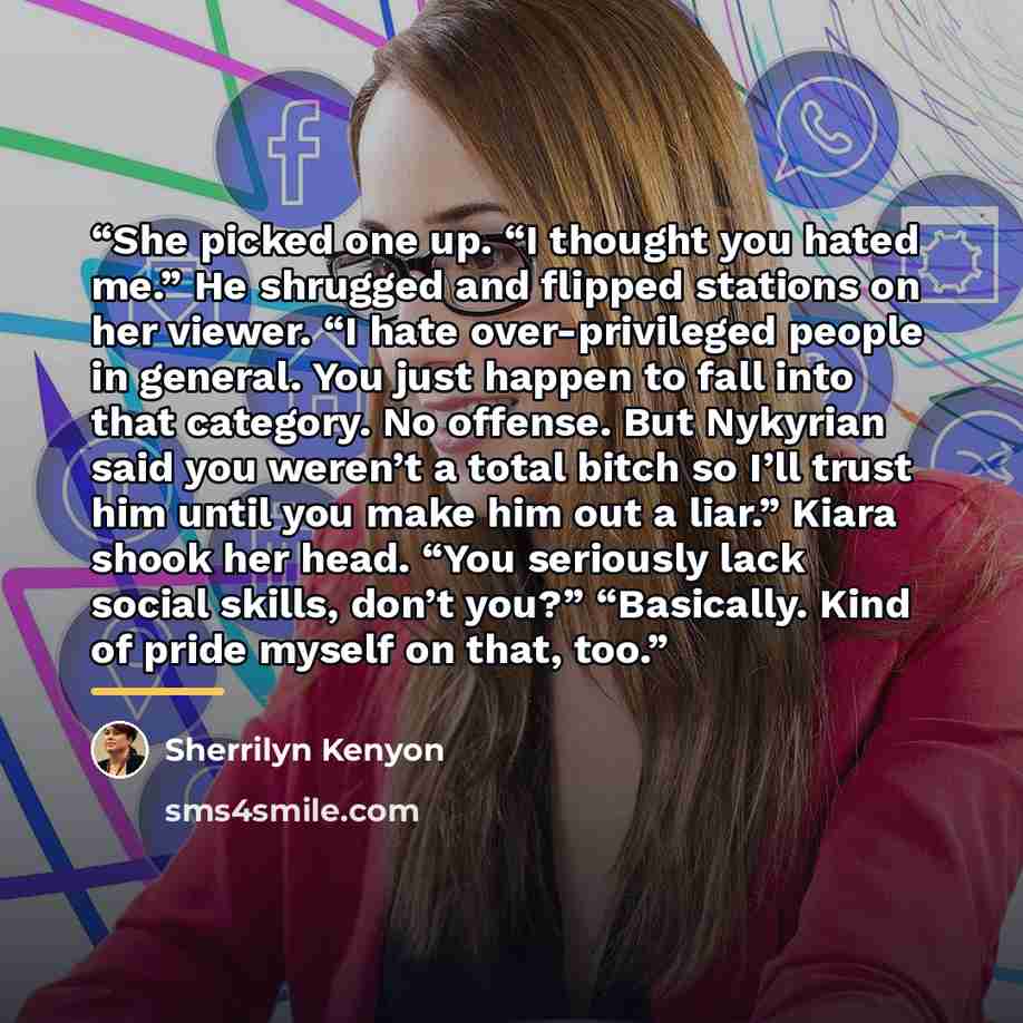 “She picked one up. “I thought you hated me.” He shrugged and flipped stations on her viewer. “I hate over-privileged people in general. You just happen to fall into that category. No offense. But Nykyrian said you weren’t a total bitch so I’ll trust him until you make him out a liar.” Kiara shook…” quote by Sherrilyn Kenyon