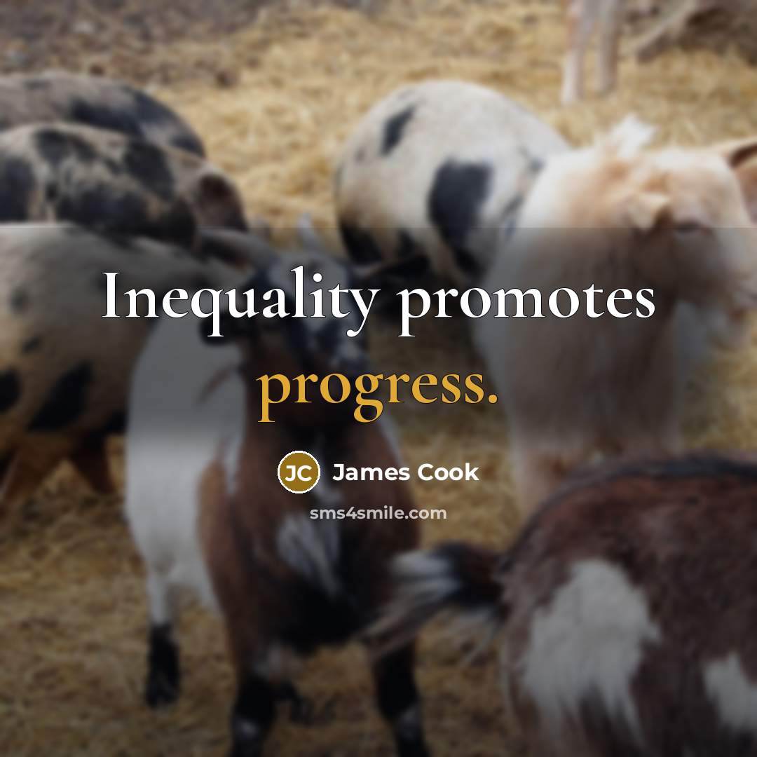 “Inequality promotes progress.” quote by James Cook