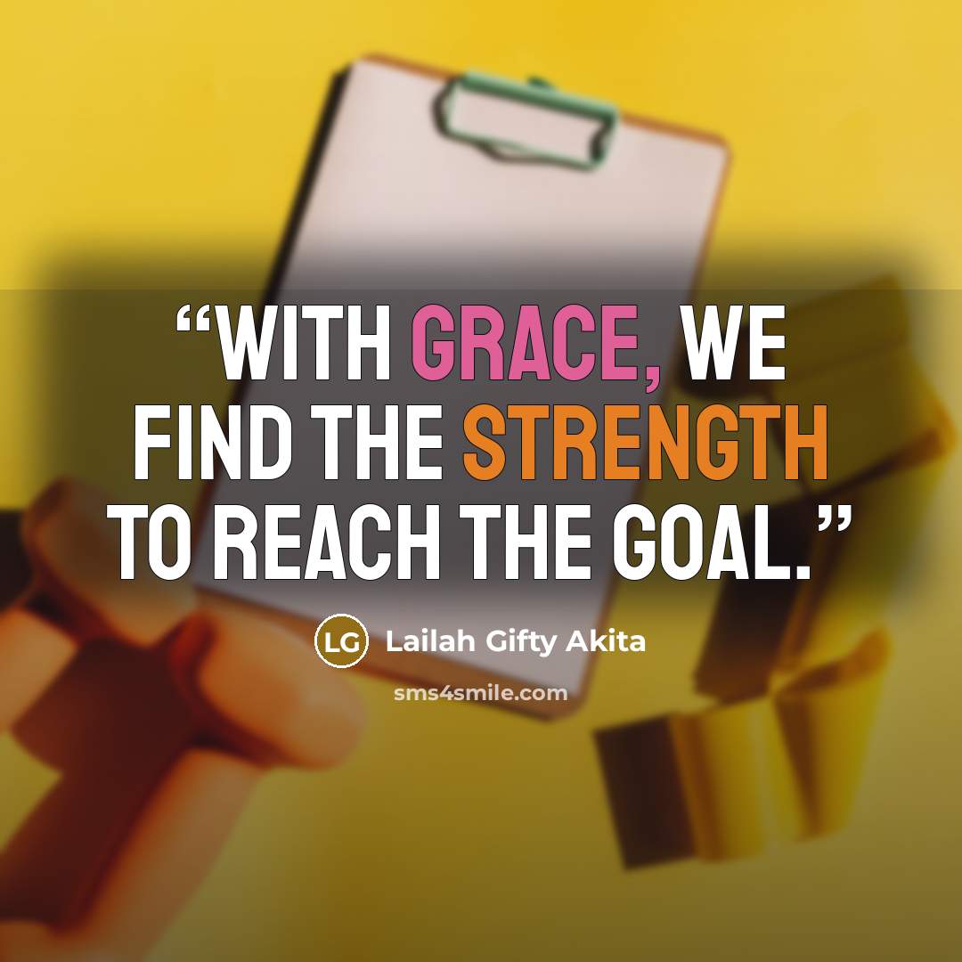 “With grace, we find the strength to reach the goal.” quote by Lailah Gifty Akita