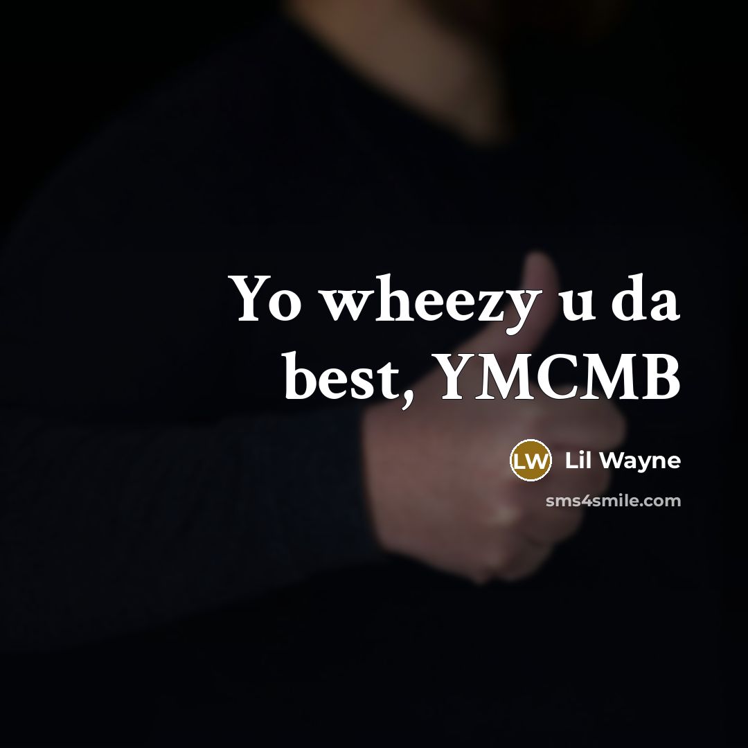 “Yo wheezy u da best, YMCMB” quote by Lil Wayne