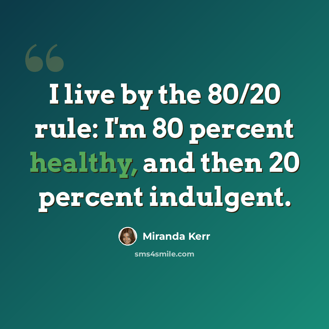 “I live by the 80/20 rule: I'm 80 percent healthy, and then 20 percent indulgent.” quote by Miranda Kerr