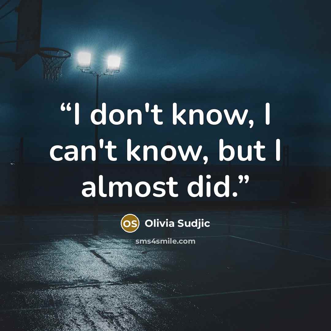“I don't know, I can't know, but I almost did.” quote by Olivia Sudjic