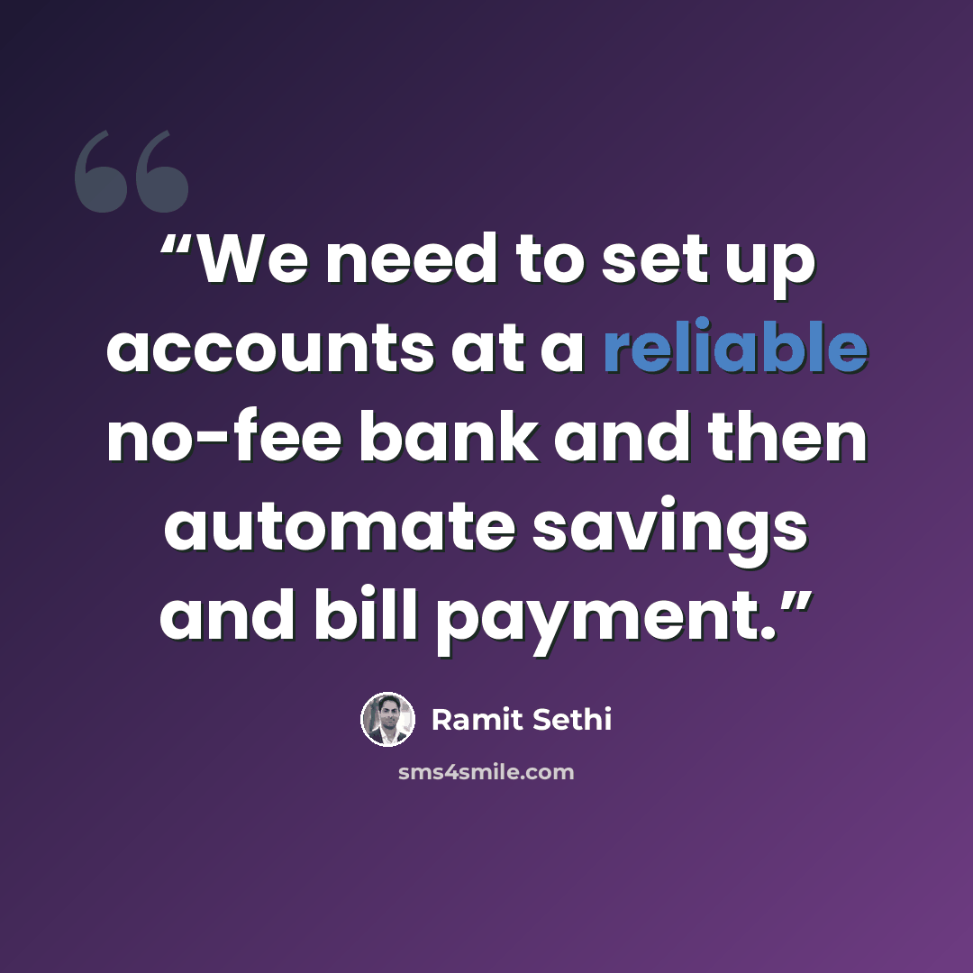 “We need to set up accounts at a reliable no-fee bank and then automate savings and bill payment.” quote by Ramit Sethi