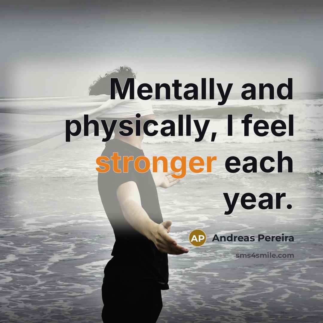 “Mentally and physically, I feel stronger each year.” quote by Andreas Pereira
