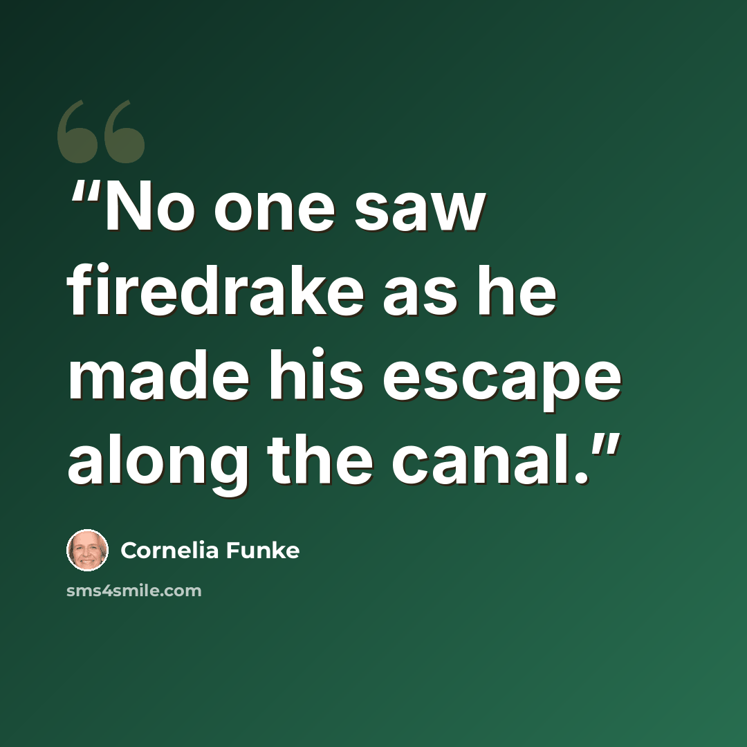 “No one saw firedrake as he made his escape along the canal.” quote by Cornelia Funke