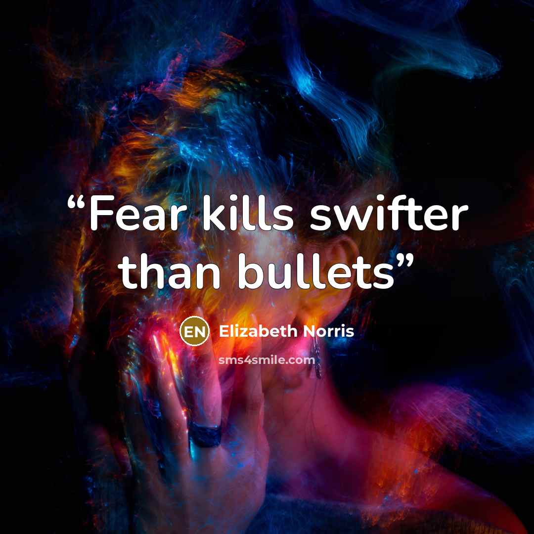 “Fear kills swifter than bullets” quote by Elizabeth Norris