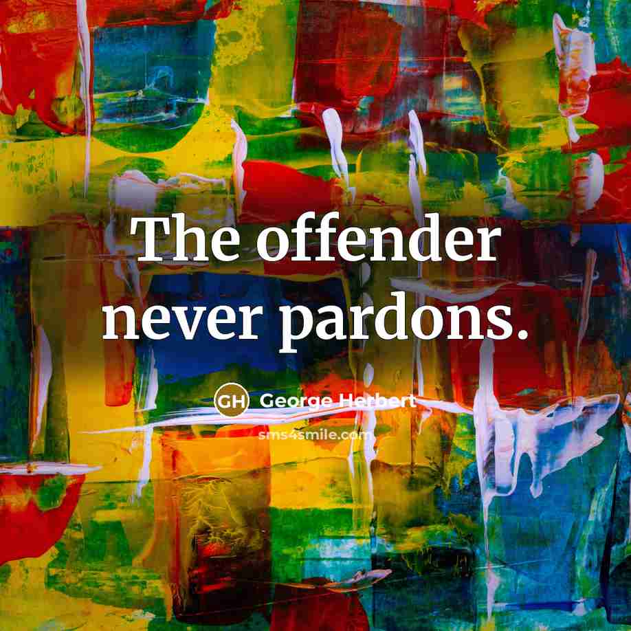 “The offender never pardons.” quote by George Herbert