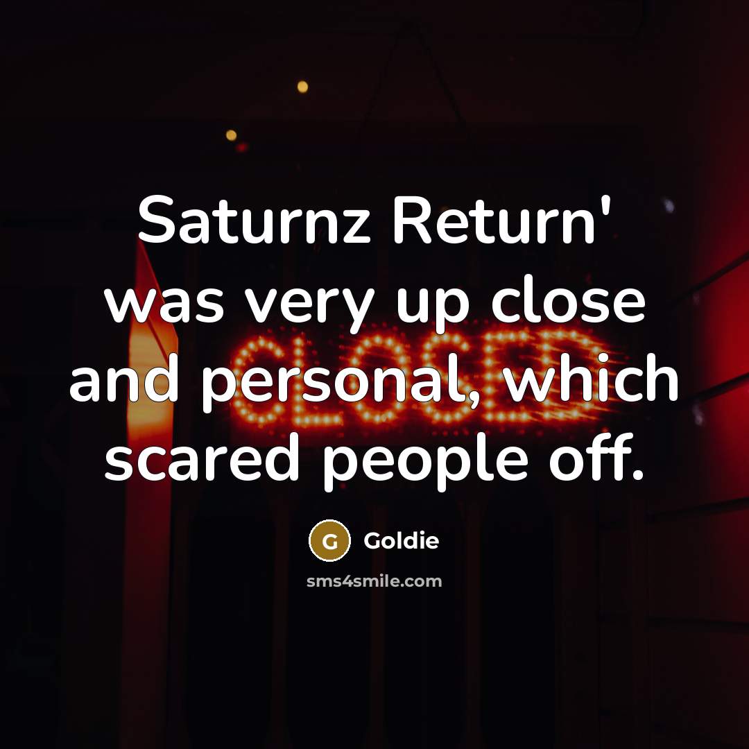 “Saturnz Return' was very up close and personal, which scared people off.” quote by Goldie