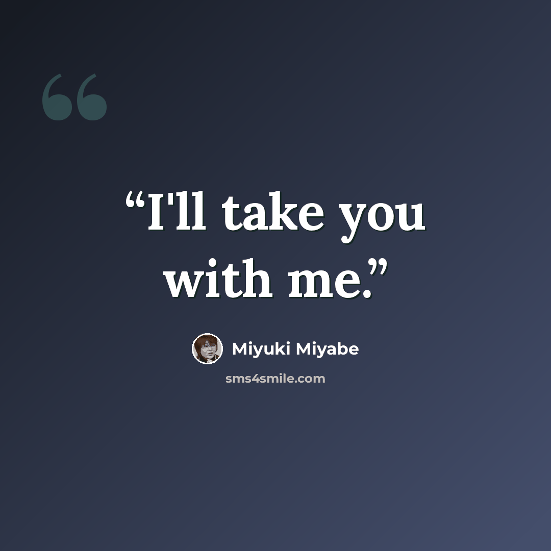 “I'll take you with me.” quote by Miyuki Miyabe