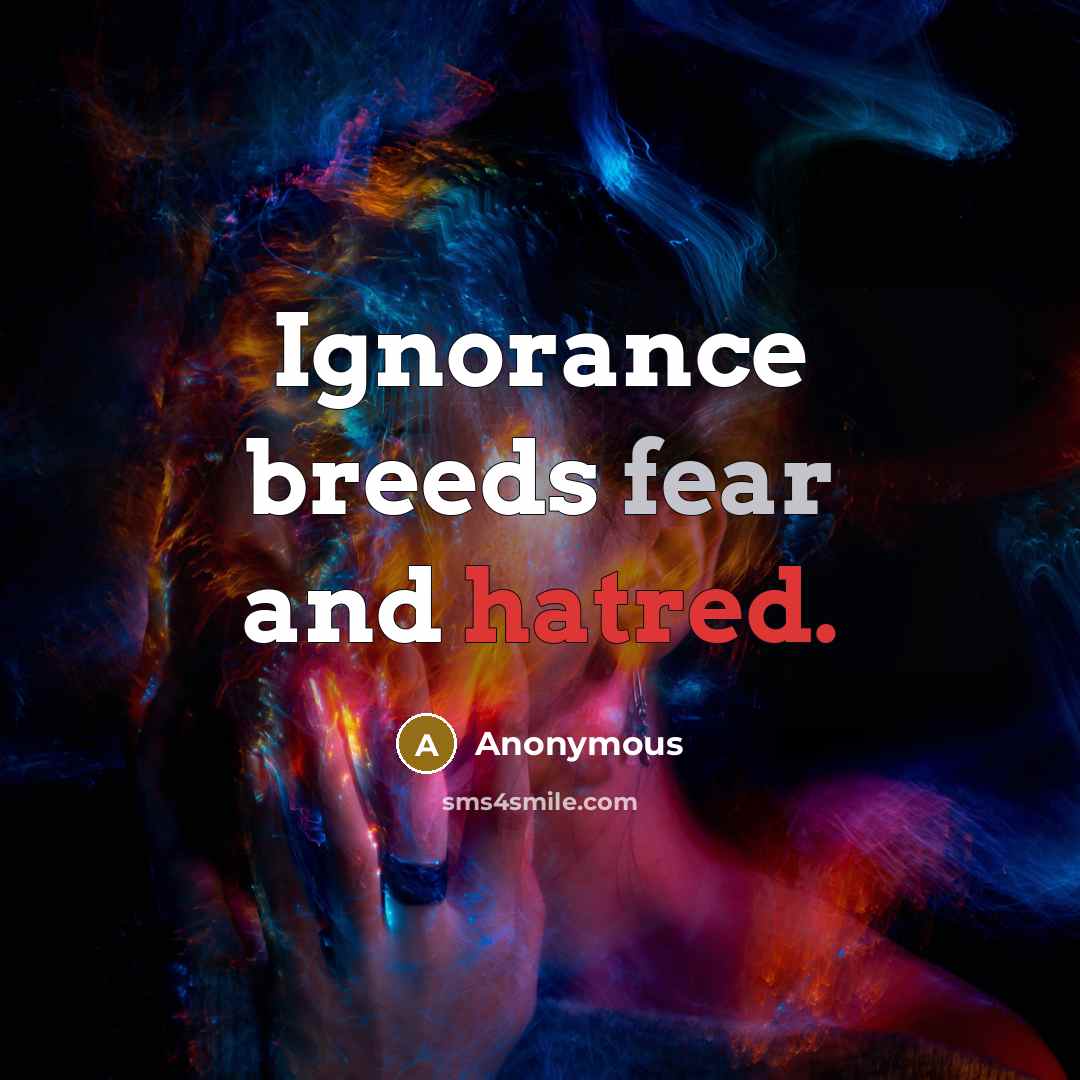 “Ignorance breeds fear and hatred.” quote by Anonymous