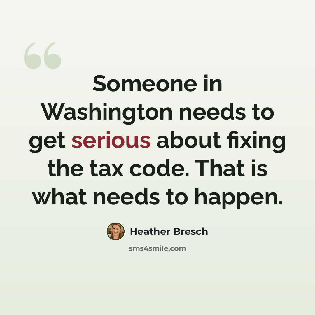 “Someone in Washington needs to get serious about fixing the tax code. That is what needs to happen.” quote by Heather Bresch