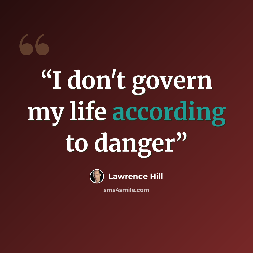 “I don't govern my life according to danger” quote by Lawrence Hill