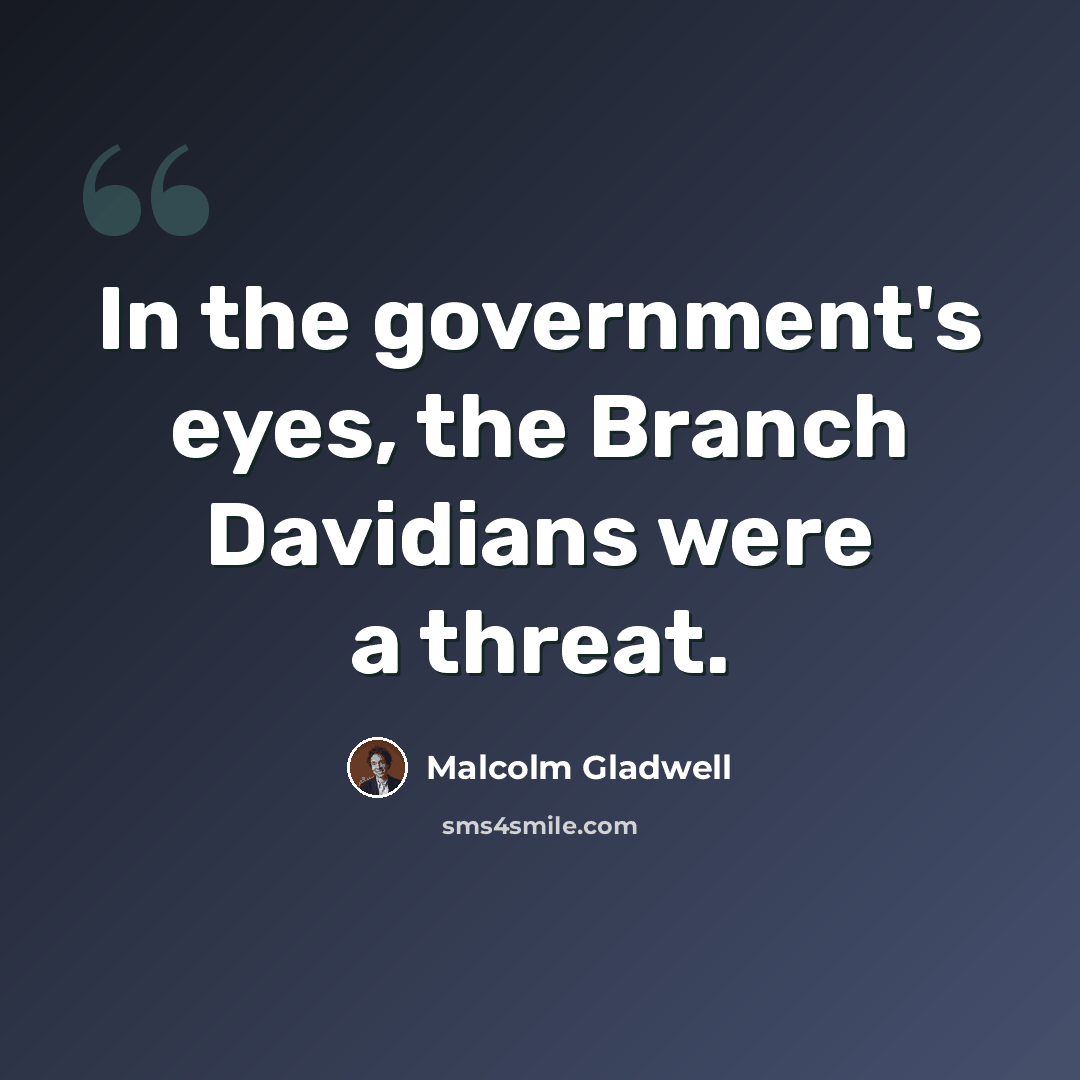 “In the government's eyes, the Branch Davidians were a threat.” quote by Malcolm Gladwell