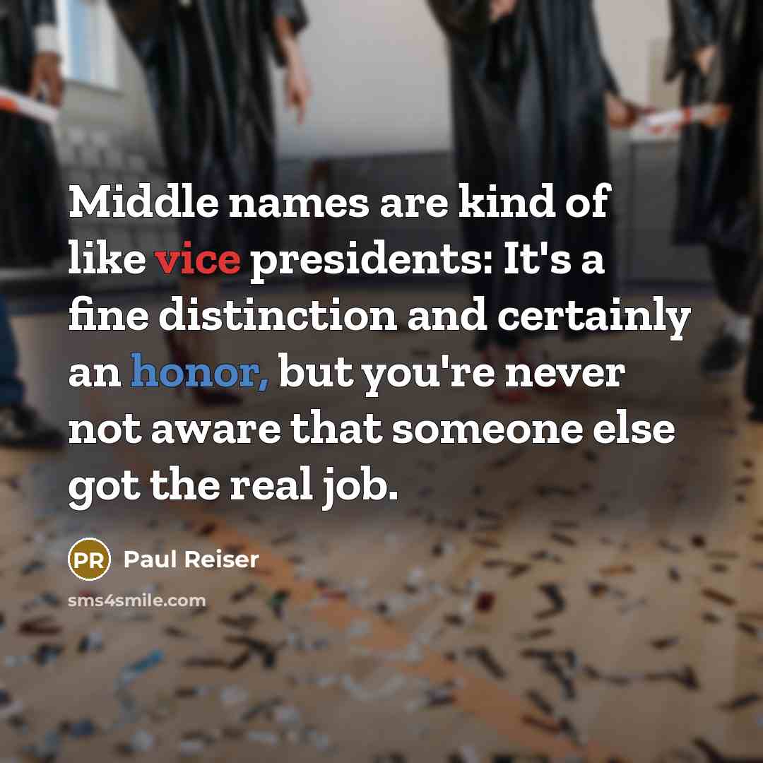 “Middle names are kind of like vice presidents: It's a fine distinction and certainly an honor, but you're never not aware that someone else got the real job.” quote by Paul Reiser