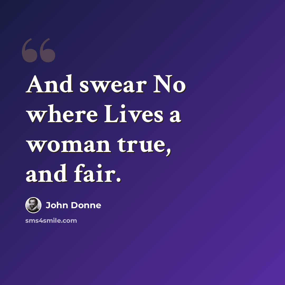 “And swear No where Lives a woman true, and fair.” quote by John Donne