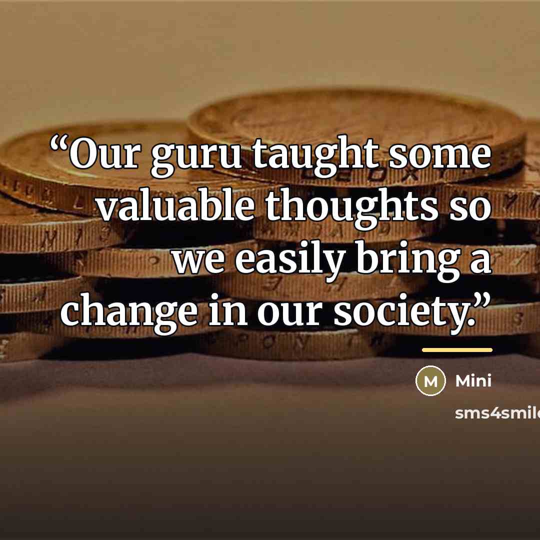 “Our guru taught some valuable thoughts so we easily bring a change in our society.” quote by Mini